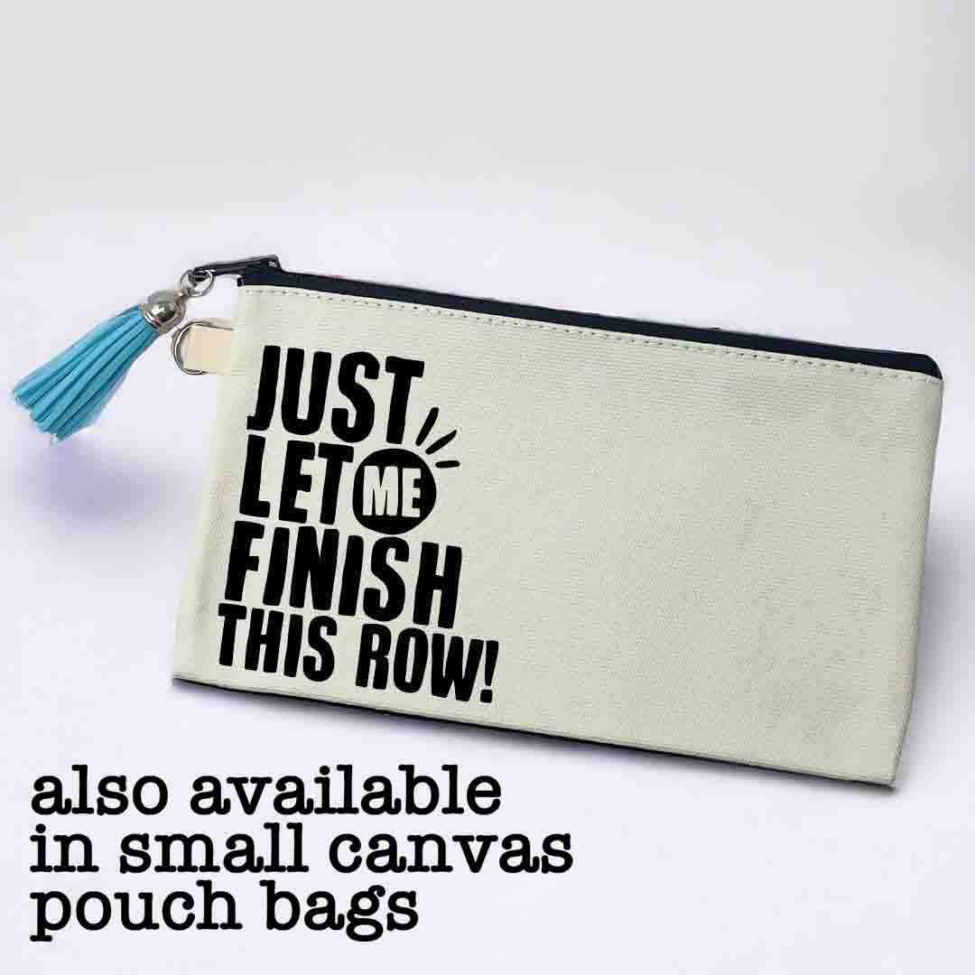 Just Let Me Finish This Row Canvas Tote Bag