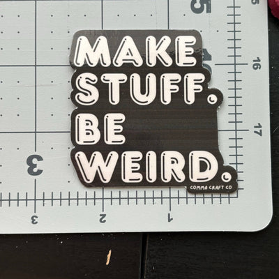 Make Stuff Be Weird Vinyl Sticker