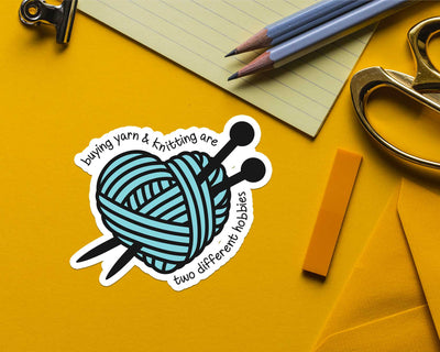 Buying Yarn & Knitting are Two Different Hobbies Sticker
