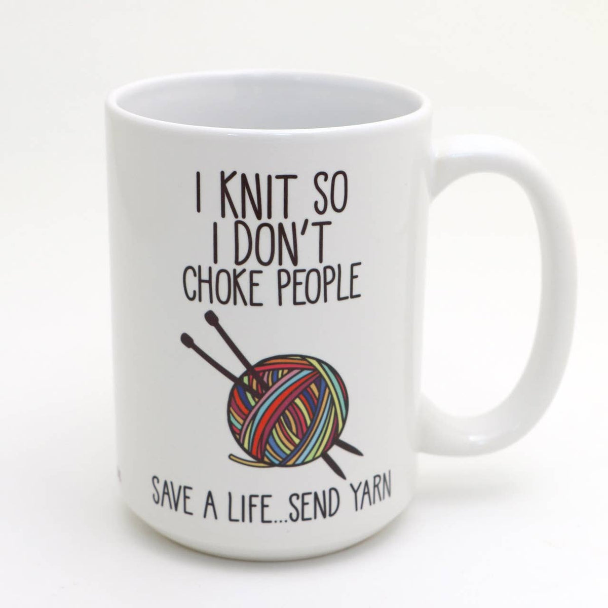 "I Knit So I Don't Choke People" Ceramic 15oz Mug