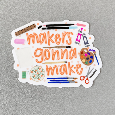 Makers Gonna Make - crafts vinyl sticker