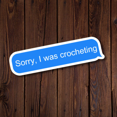 Sorry, I was Crocheting Sticker