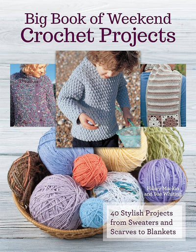 Big Book Of Weekend Crochet Projects - 40 Stylish Projects