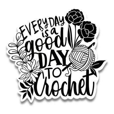 Everyday Is A Good Day To Crochet Sticker