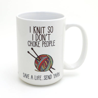 "I Knit So I Don't Choke People" Ceramic 15oz Mug
