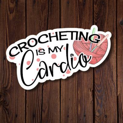 Crocheting Is My Cardio Sticker