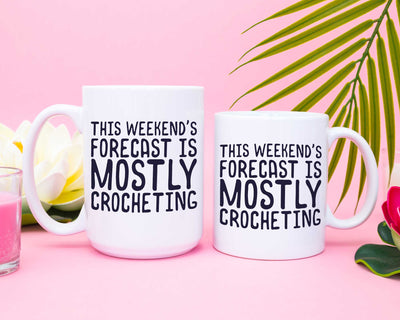 This Weekend's Forecast is Mostly Crocheting Coffee Mug