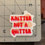 Knitter Not a Quitter - Vinyl Laptop Bottle Bumper Sticker