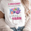 I Crochet But My Favorite Hobby Is Collecting Yarn Shirt