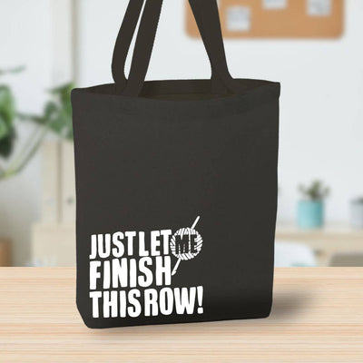 Just Let Me Finish This Row Canvas Tote Bag