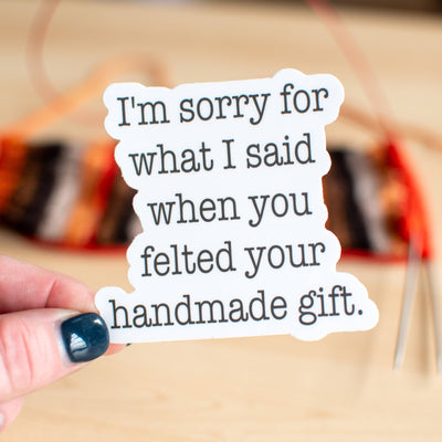 Sorry you felted your gift.... Sticker