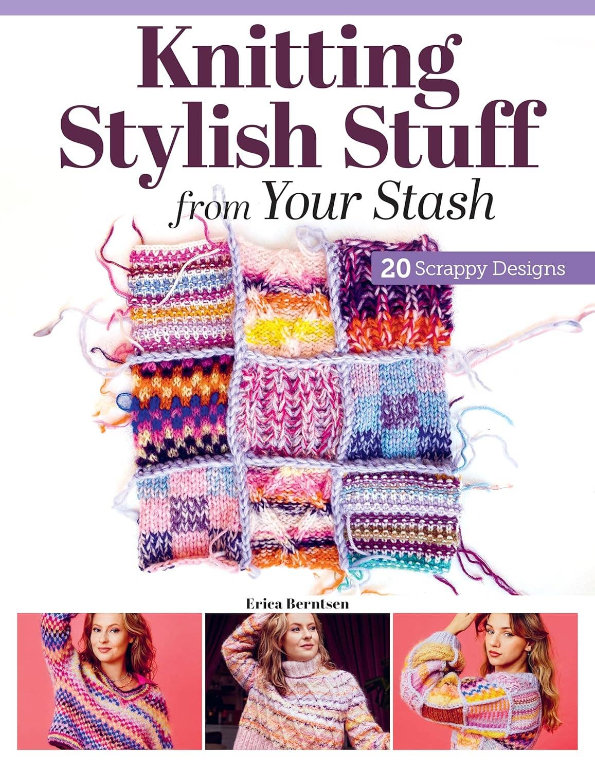 Knitting Stylish Stuff from Your Stash - 20 Scrappy Designs