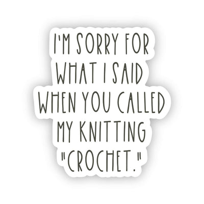 Sorry Sticker ... you called my knitting "crochet"