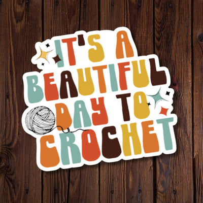 It's A Beautiful Day To Crochet Sticker