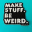 Make Stuff Be Weird Vinyl Sticker