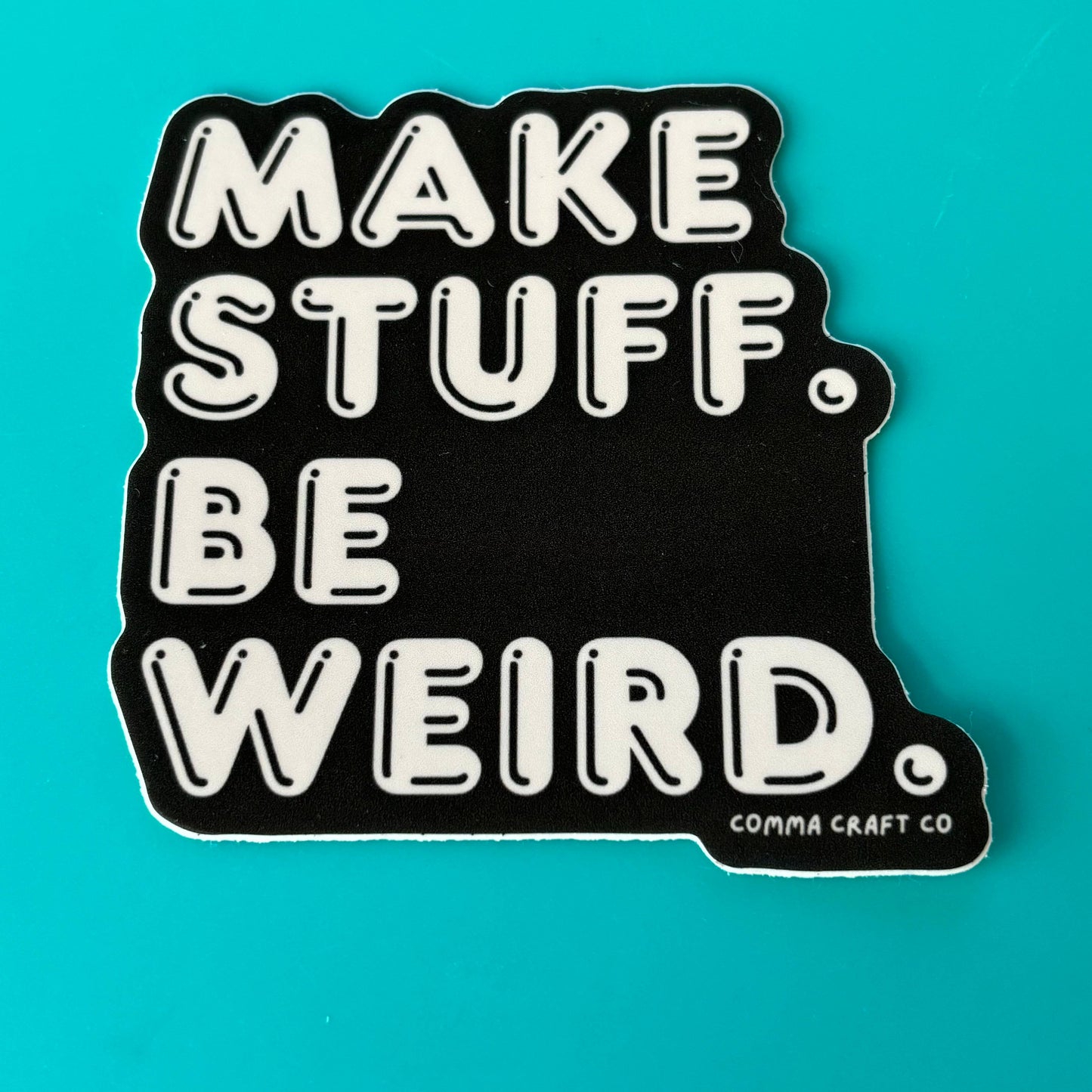 Make Stuff Be Weird Vinyl Sticker