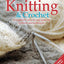 Knitting & Crochet - A Beginner's Step-by-Step Guide
