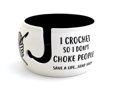 I Crochet So I Don't Choke People Yarn Bowl