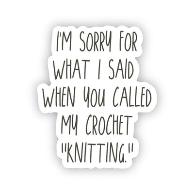 Sorry Sticker ... you called my crochet "knitting."